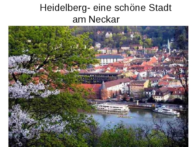 Heidelberg- eine schöne Stadt  am Neckar 