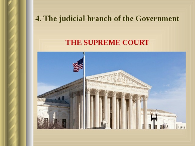 4. The judicial branch of the Government THE SUPREME COURT 