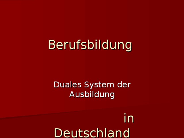 Вerufsbildung  in Deutschland Duales System der Ausbildung 