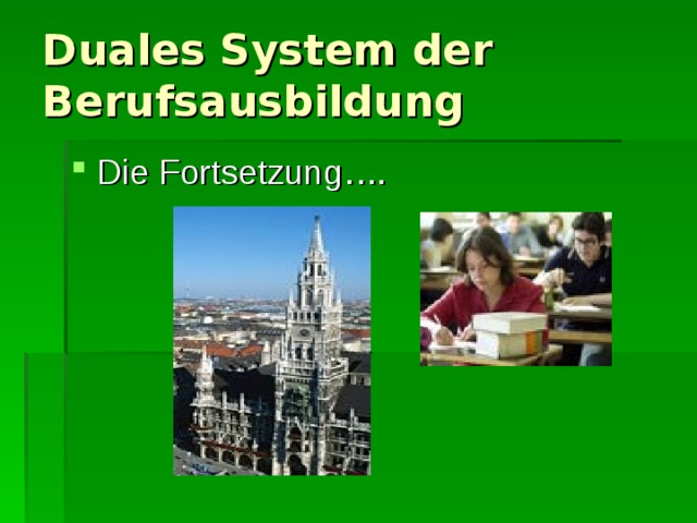 Duales System der Berufsausbildung Die Fortsetzung…. 