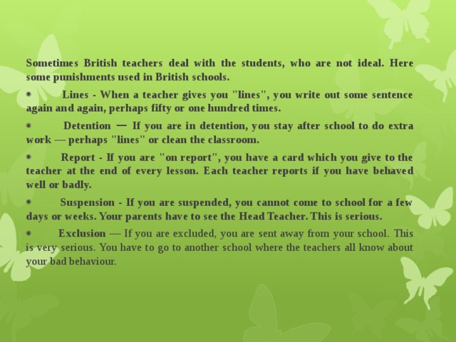 Sometimes British teachers deal with the students, who are not ideal. Here some punishments used in British schools. · Lines - When a teacher gives you 