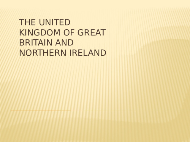 The United Kingdom of Great Britain and Northern Ireland        