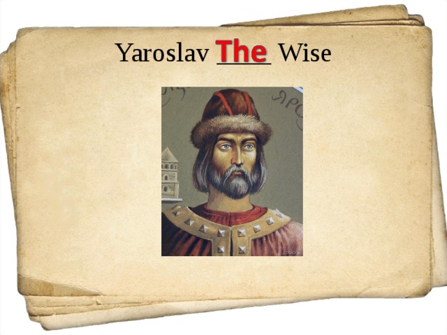 Yaroslav ____ Wise 