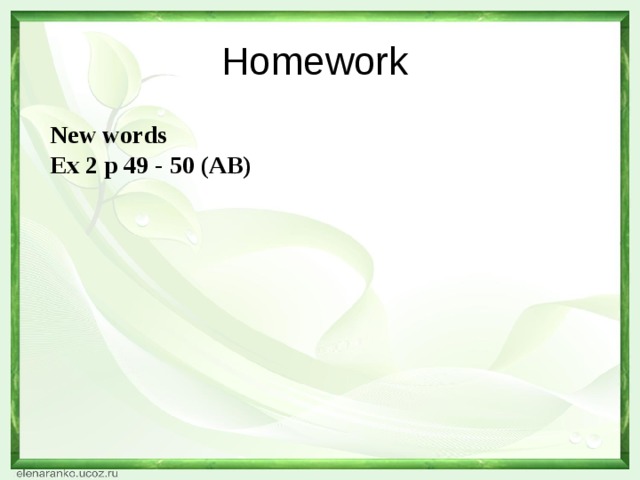 Homework  New words  Ex 2 p 49 - 50 (AB)