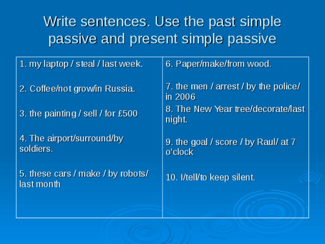 Write these sentences in the passive voice