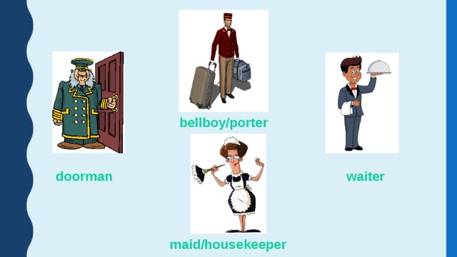 bellboy/porter doorman waiter maid/housekeeper 