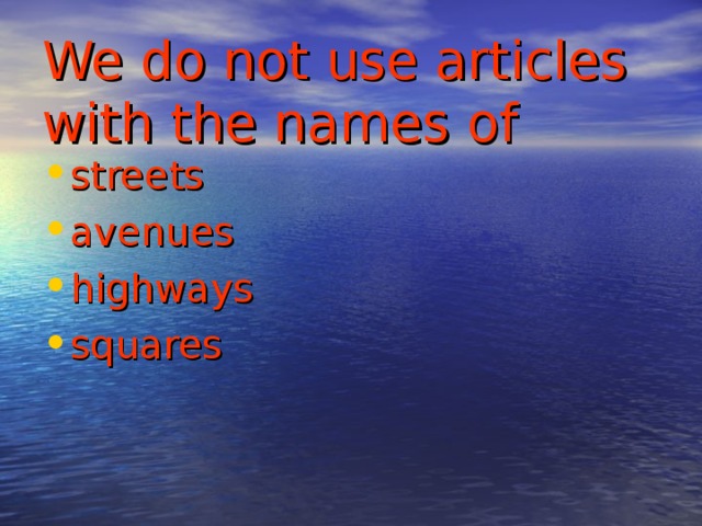 We do not use articles with the names of streets avenues highways squares 