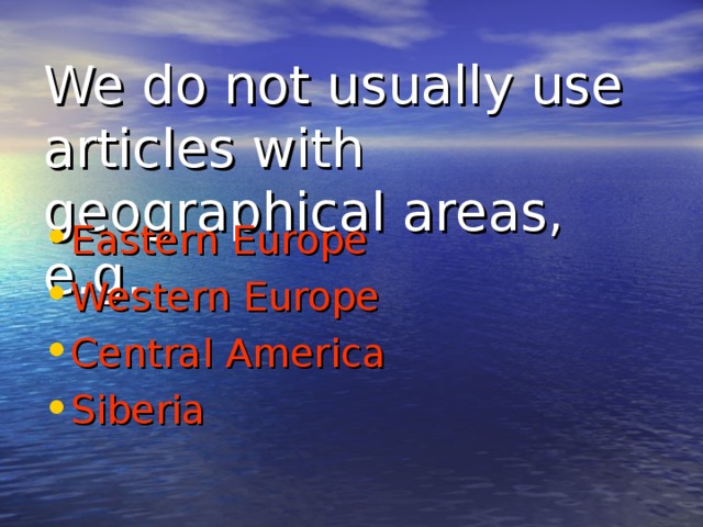 We do not usually use articles with geographical areas, e.g. Eastern Europe Western Europe Central America Siberia 