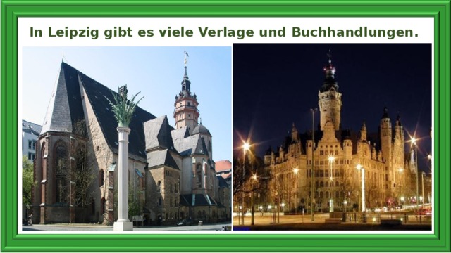 In Leipzig gibt es viele Verlage und Buchhandlungen.   