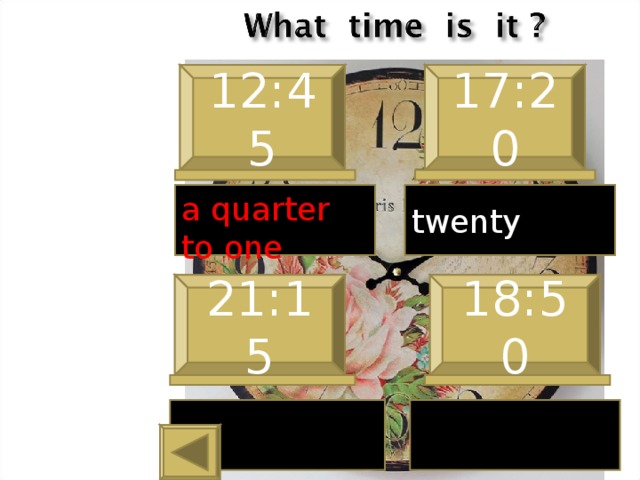 12:45 17:20 a quarter to one twenty  21:15 18:50 