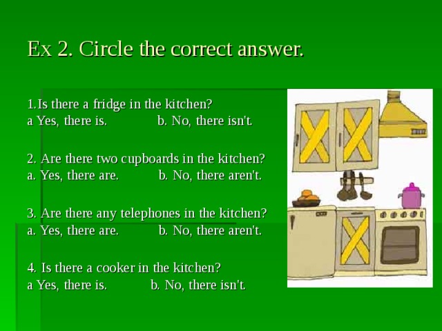 Yes there are no there aren t. Yes there is. Yes there is no there isn't. Yes there are Yes there is. There is there are Fridge.