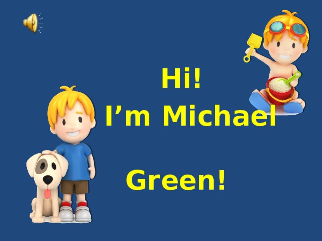   Hi! I’m Michael Green!  