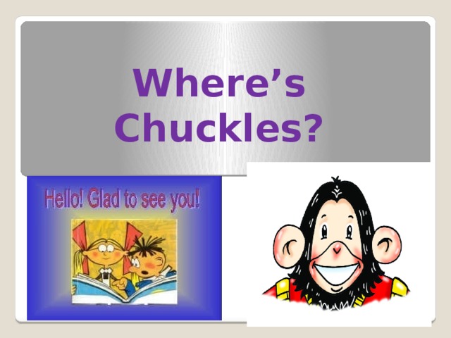 Where’s Chuckles? 