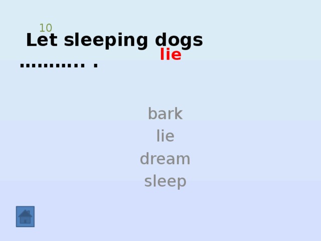  Let sleeping dogs ……….. . 10 lie bark lie dream sleep 