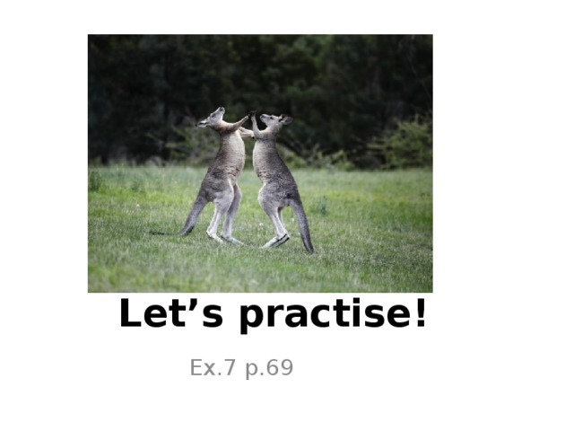 Let’s practise! Ex.7 p.69 