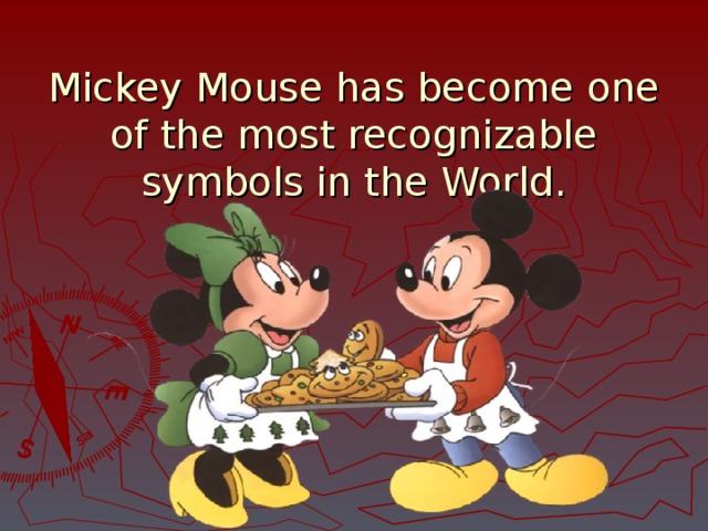    Mickey Mouse has become one of the most recognizable symbols in the World. 