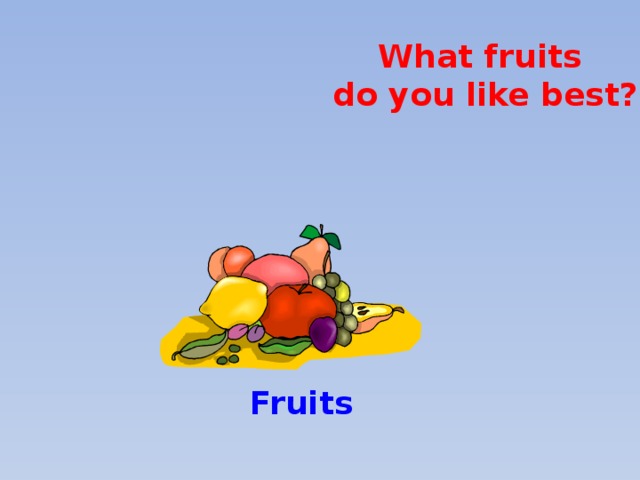 What fruits  do you like best? Fruits 