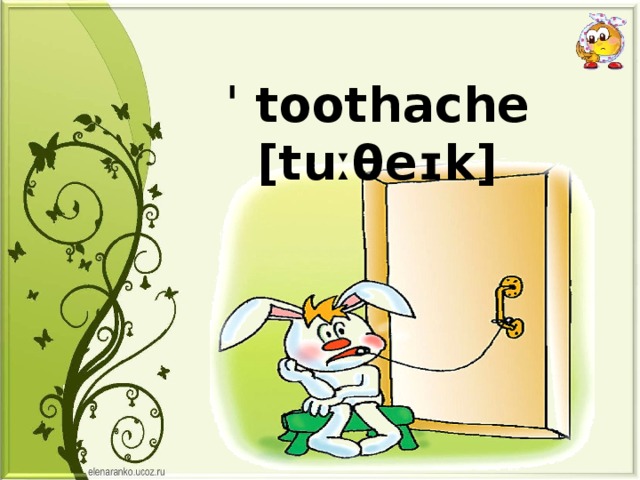 ˈ toothache [tuːθeɪk] 