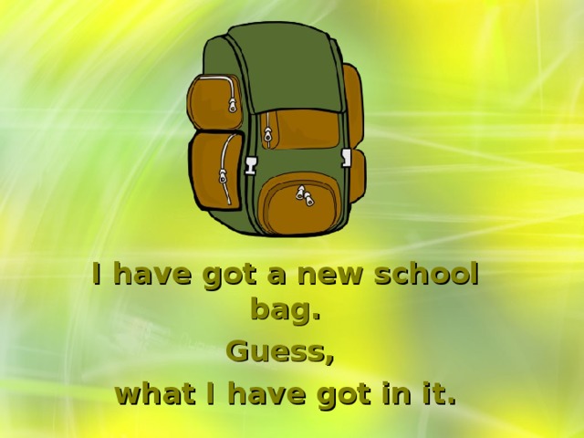 I have got a new school  bag. Guess, what I have got in it.