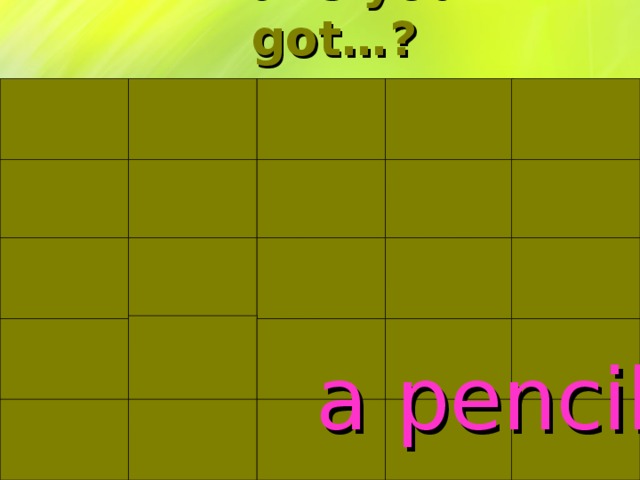 Have you got…? a pencil
