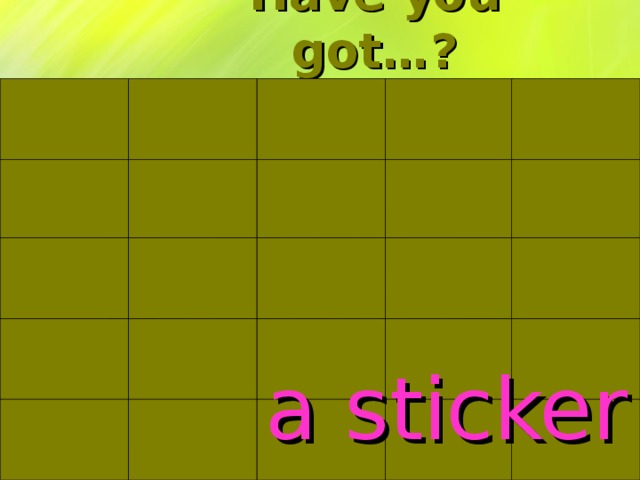 Have you got…? a sticker