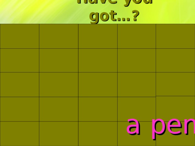 Have you got…? a pen