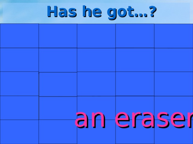 Has he got…? an eraser