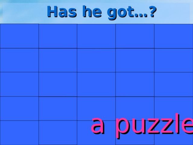 Has he got…? a puzzle