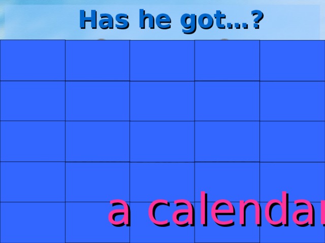 Has he got…? a calendar