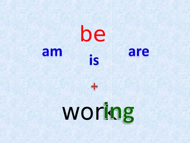 be    work 