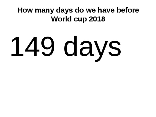How many days do we have before World cup 2018 149 days 