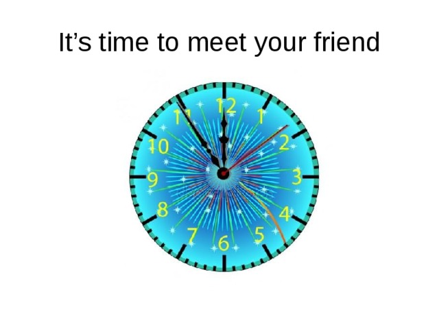 It’s time to meet your friend 