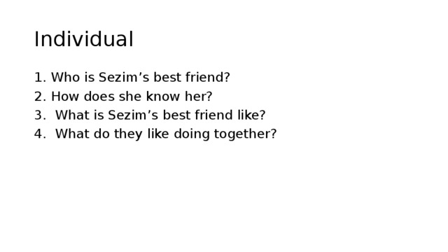 Individual 1. Who is Sezim’s best friend? 2. How does she know her? 3. What is Sezim’s best friend like? 4. What do they like doing together? 