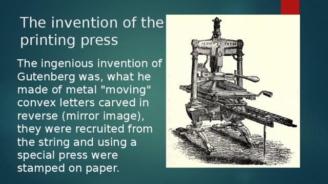 The invention of the printing press The ingenious invention of Gutenberg was, what he made of metal 