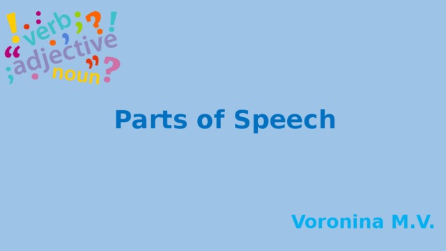 Parts of Speech Voronina M.V. 