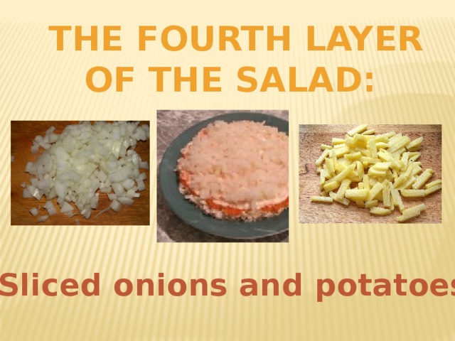 The fourth layer Of the salad: Sliced onions and potatoes