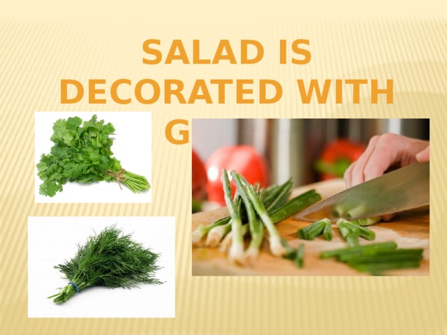Salad is decorated with green