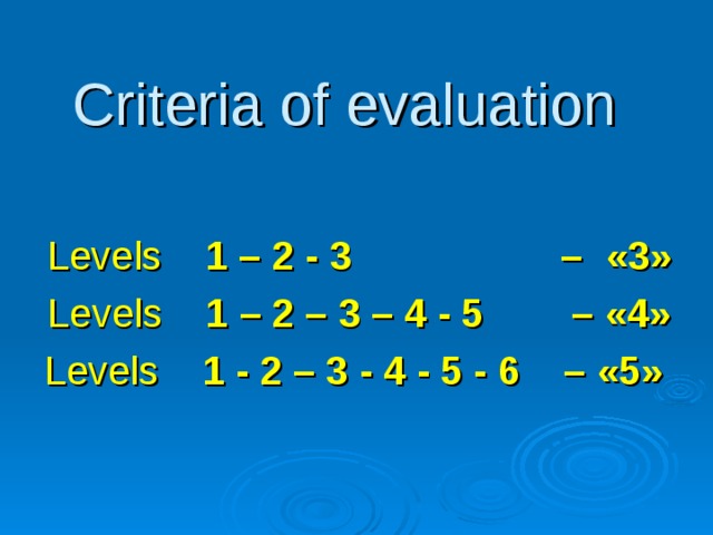 Criteria of evaluation Levels 1 – 2 - 3 –  «3» Levels 1 – 2 – 3 – 4 - 5 – «4» Levels 1 - 2 – 3 - 4 - 5 - 6 – «5» 