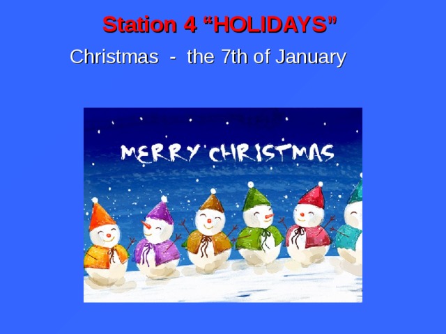 Station 4 “HOLIDAYS” Christmas - the 7th of January  