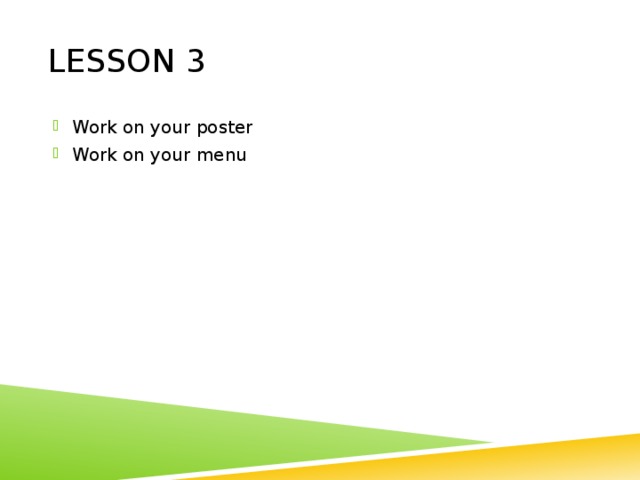 Lesson 3 Work on your poster Work on your menu 