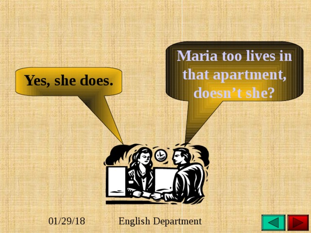 Maria too lives in that apartment, doesn’t she? Yes, she does. 