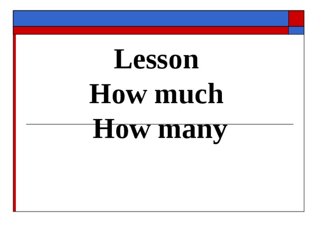 Lesson  How much  How many 