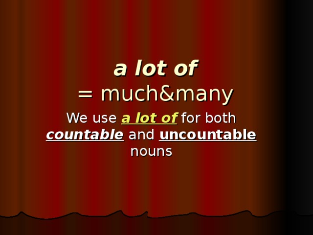 a lot of  = much&many a lot of countable uncountable 