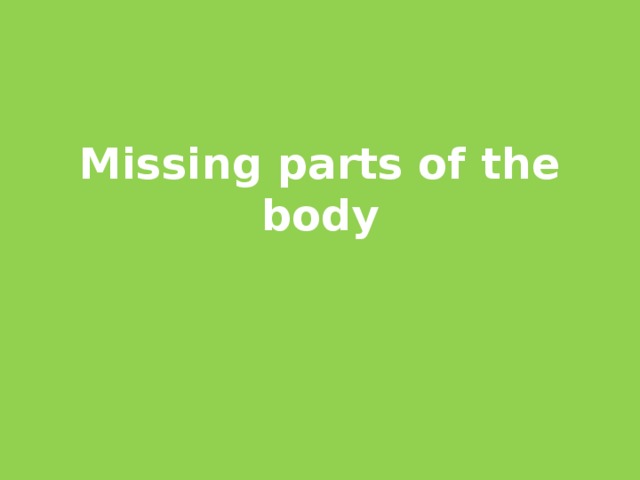 Missing parts of the body 