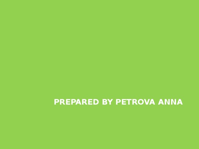 Prepared by Petrova Anna 