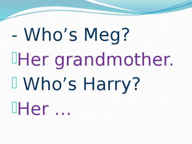 - Who’s Meg? Her grandmother.  Who’s Harry? Her … 