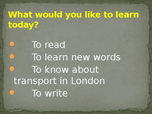 What would you like to learn today?  To read      To learn new words       To know about transport in London      To write 