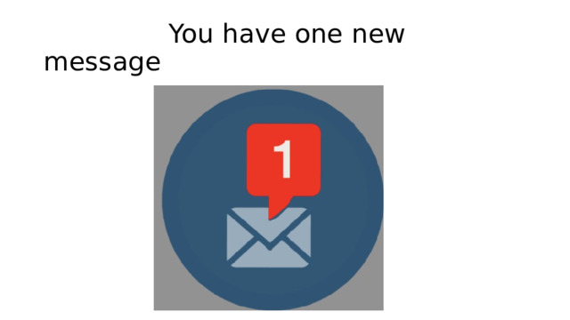  You have one new message 