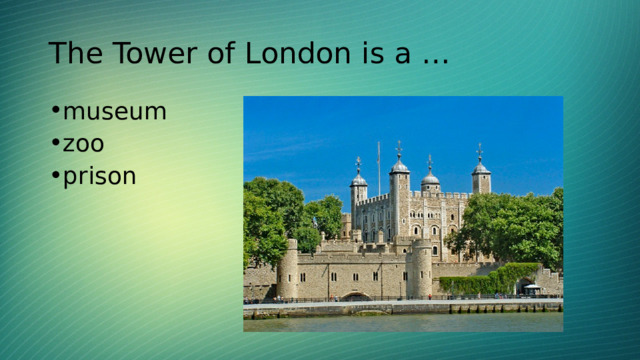 The Tower of London is a … museum zoo prison 