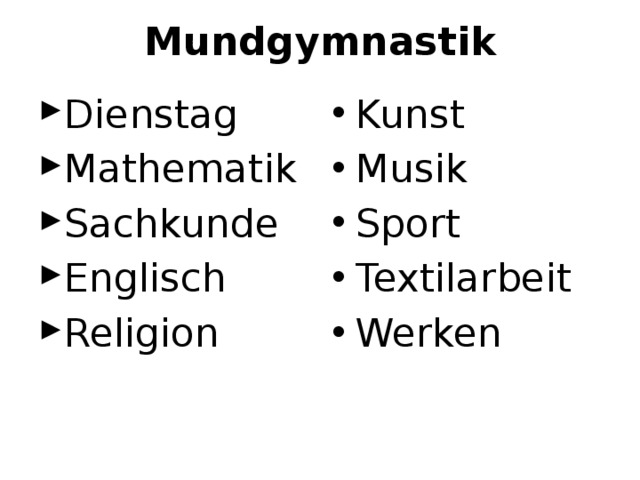 Mundgymnastik Dienstag Mathematik Sachkunde Englisch Religion Kunst Musik Sport Textilarbeit Werken  